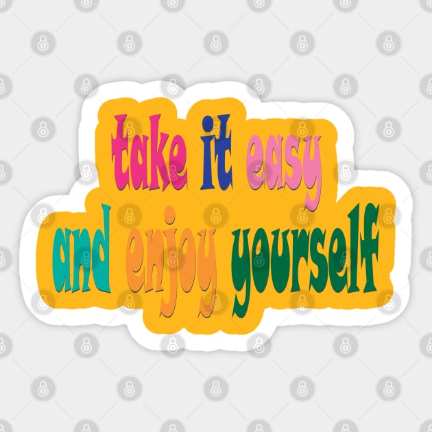 take it easy and enjoy yourself Sticker by Mirak-store 